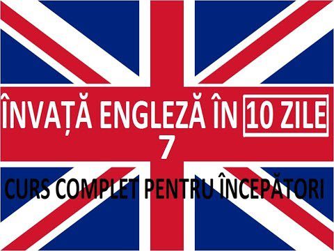 Invata engleza in 10 ZILE | Curs complet pentru incepatori | LECTIA 7
