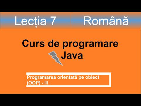 Programarea orientată pe obiect III | Curs de programare Java – Lectia 7