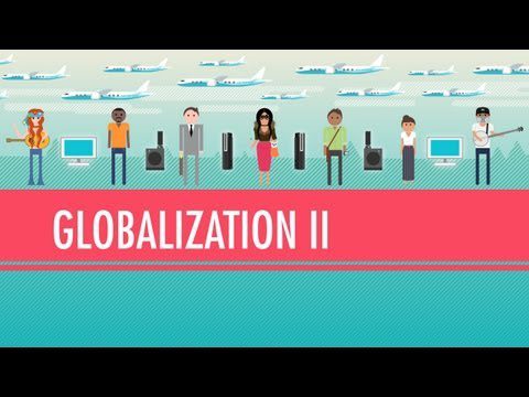 Globalization II – Bun sau rău?: Crash Course World History #42