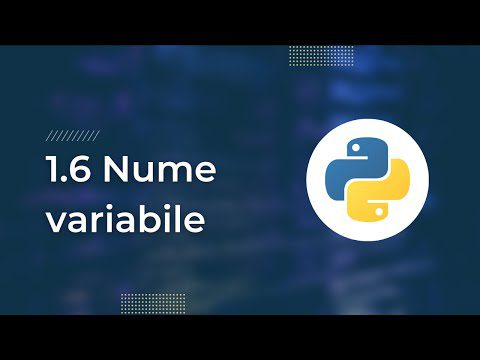1.6 Nume variabile – Curs Programare Python