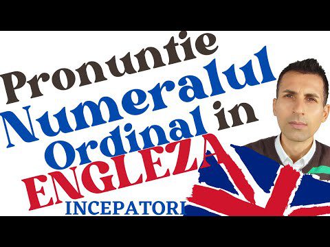 Numeral Ordinal in Engleza. Numere Pronuntie In Engleza – Lectie Online  – Curs pentru Incepatori