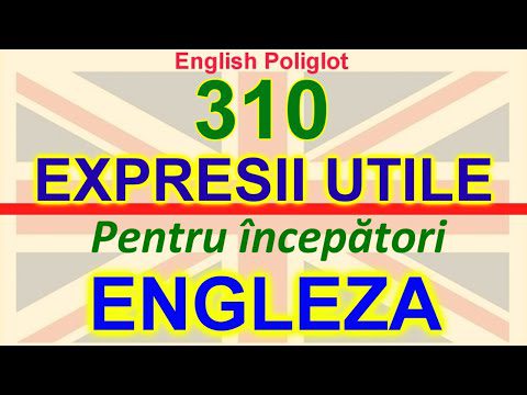 310 Expresii Utile in limba ENGLEZA Pentru incepatori “English Poliglot”