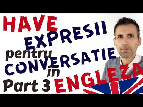 HAVE in Expresii Uzuale pentru Conversatie. Curs Incepatori Invata Engleza Lectie Online PART 3