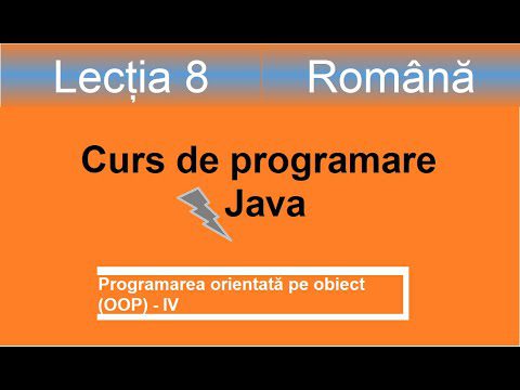 Programarea orientată pe obiect IV | Curs de programare Java – Lectia 8