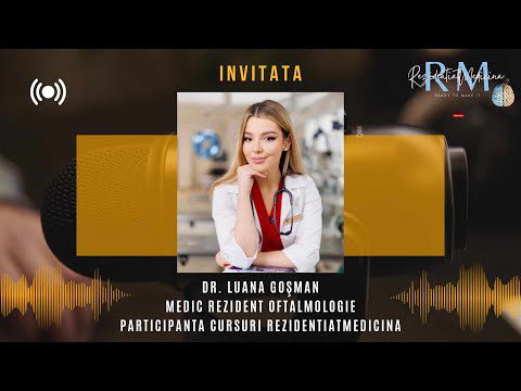 Interviu Dr. Luana Goșman – medic Rezident Oftalmologie, participanta cursuri RezidentiatMedicina