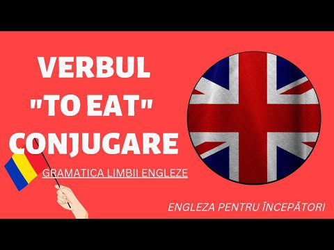 🇬🇧 VERB “TO EAT”/A MÂNCA CONJUGARE – ENGLEZA ÎNCEPĂTORI, CURS ONLINE #engleza